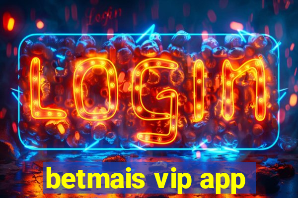 betmais vip app